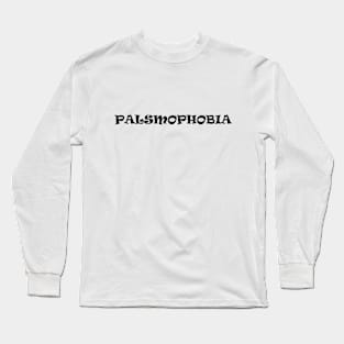 Palsmophobia! Long Sleeve T-Shirt